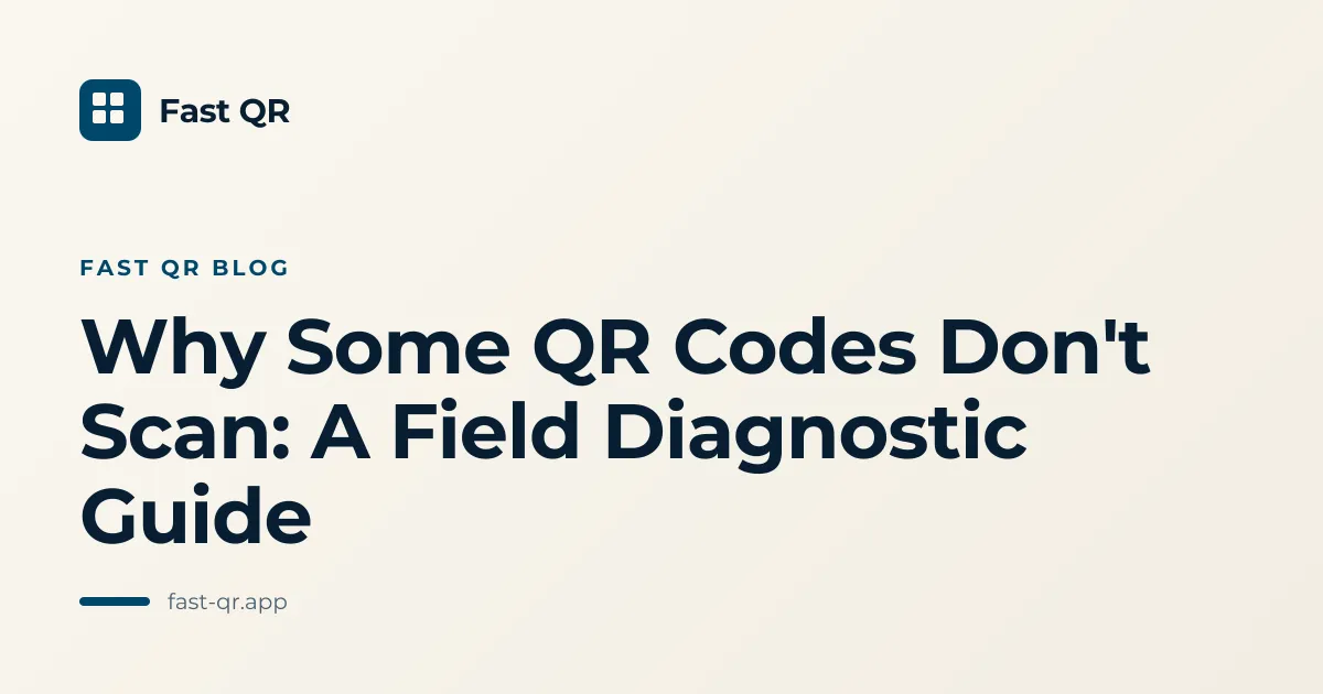 Why Some QR Codes Don't Scan: A Field Diagnostic Guide